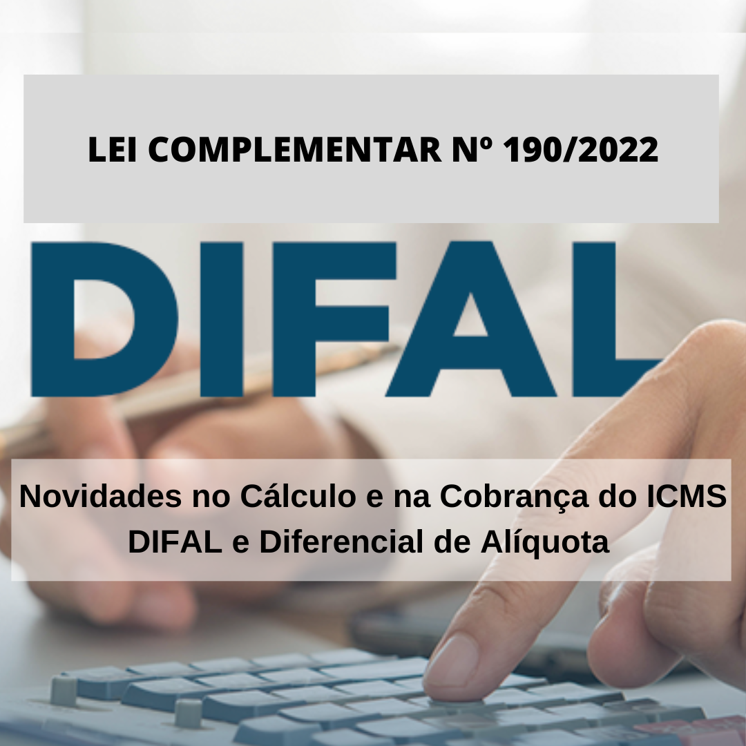 Lei Complementar nº 190/2022: Novidades no Cálculo e na Cobrança do ICMS Difal e Diferencial de Alíquota